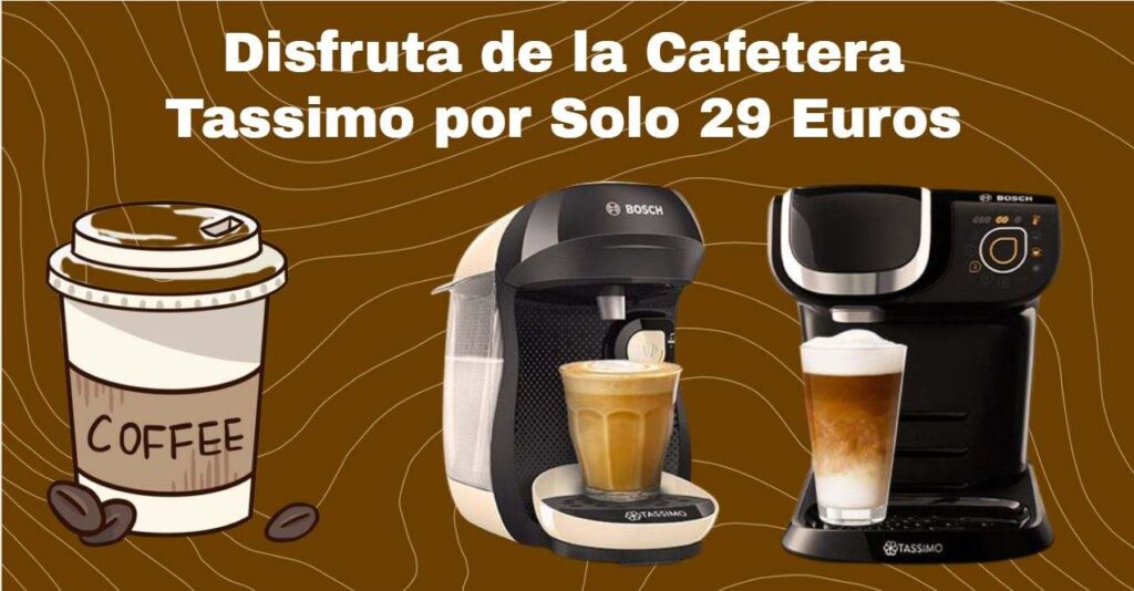 Disfruta de la Cafetera Tassimo por Solo 29 Euros